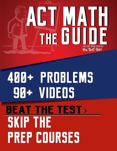 ACT Math The Guide: Skip the Prep Courses
