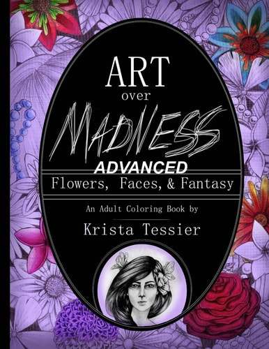 Art Over Madness (ADVANCED!) Flowers, Faces, and Fantasy