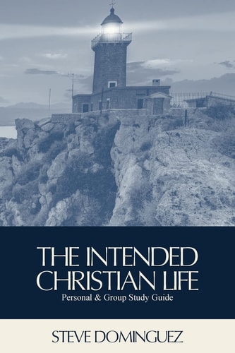 The Intended Christian Life Personal and Group Study Guide