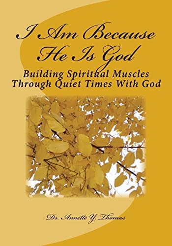 I Am Because He Is God Building Spiritual Muscles Through Quiet Times With God