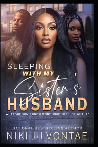 Sleeping with My Sister's Husband What She Don't Know Won't Hurt Her... Or Will It?!
