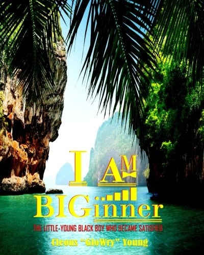 I AM BIGinner The Little-Young Black Boy Who Became Satisfied