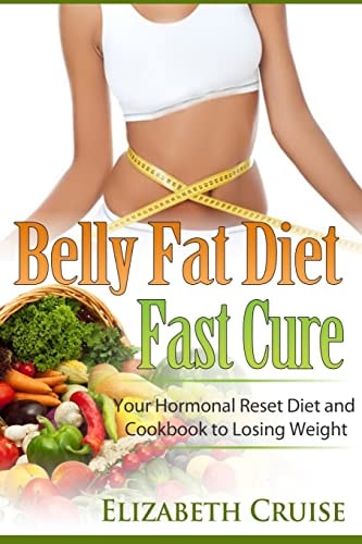 Belly Fat Diet - Fast Cure Your Hormonal Reset Diet and Cookbook to Losing Weight
