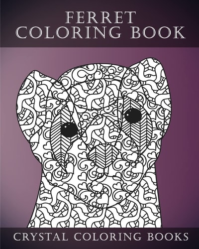 Ferret Colouring Book For Adults A Stress Relief Adult Coloring Book Containing 30 Ferret Patterns.