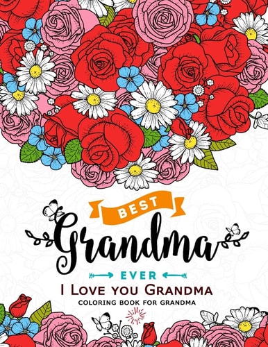 I Love You Grandma Coloring Book for Grandma Flower ,Floral and Cute Animals with Quotes to Color