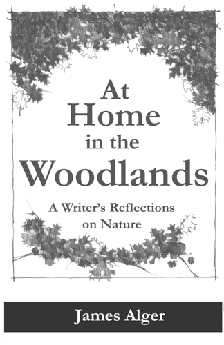 At Home in the Woodlands A Writer's Reflections on Nature