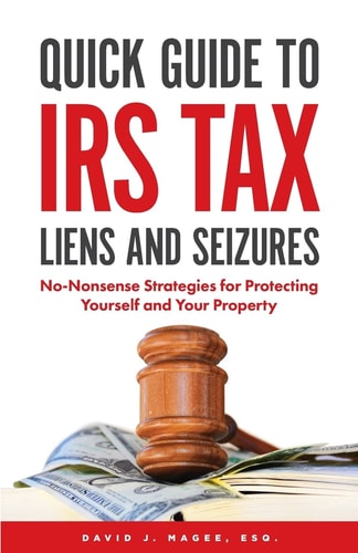 Quick Guide To IRS Tax Liens And Seizures No-Nonsense Strategies For Protecting Yourself And Your Property