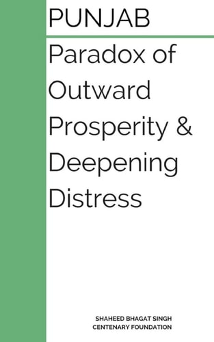 Punjab : Paradox of Outward Prosperity and Deepening Distress A Booklet on the Dilemmas of Punjab