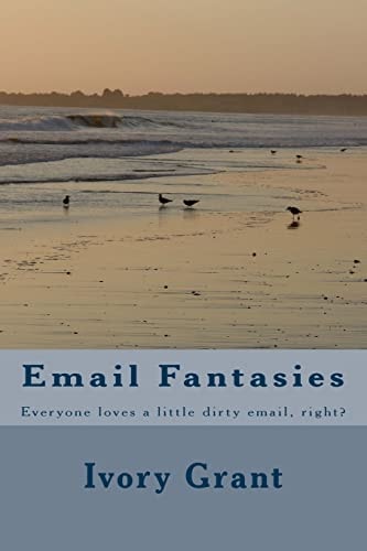 Email Fantasies Everyone Loves a Little Dirty Email, Right?