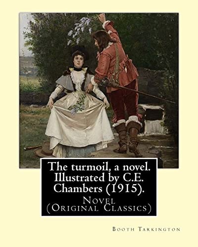 The Turmoil, a Novel. Illustrated by C. E. Chambers (1915). By: Booth Tarkington, and By: C. E. Chambers Novel (Original Classics),Charles Edward Chambers (August 9, 1883 - November 5, 1941) Was an Illustrator and Classical Painter of The 1900s