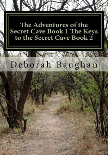 The Adventures of the Secret Cave Book 1 The Keys to the Secret Cave Book 2