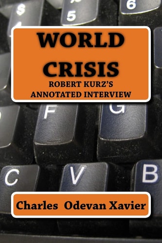 World Crisis Robert Kurz's Annotated Interview
