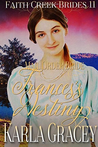 Mail Order Bride - Frances's Destiny Clean and Wholesome Historical Western Cowboy Inspirational Romance