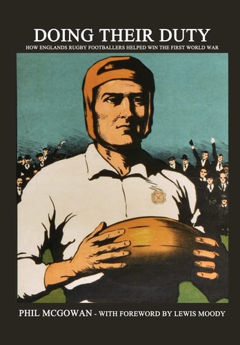 Doing Their Duty How England's Rugby Footballers Helped Win the First World War