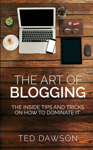 The Art of Blogging The Inside Tips and Tricks on How to Dominate It