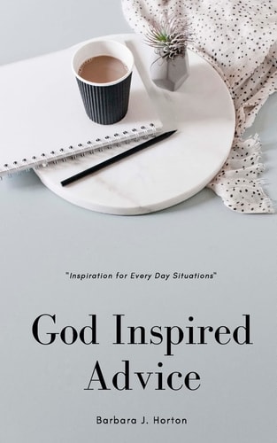 God Inspired Advice "Inspirations for Every Day Situations"
