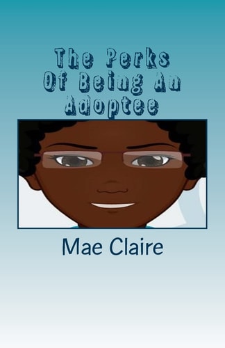 The Perks of Being An Adoptee An Adoptee's View of the Way She is Viewed