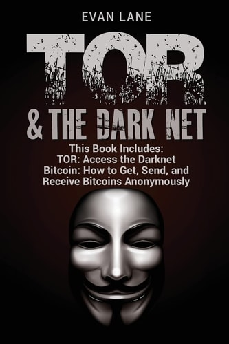 TOR and The Darknet Access the Darknet & How to Get, Send, and Receive Bitcoins Anonymously