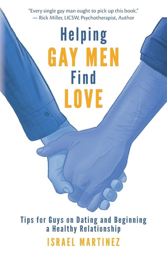 Helping Gay Men Find Love Tips for Guys on Dating and Beginning a Healthy Relationship