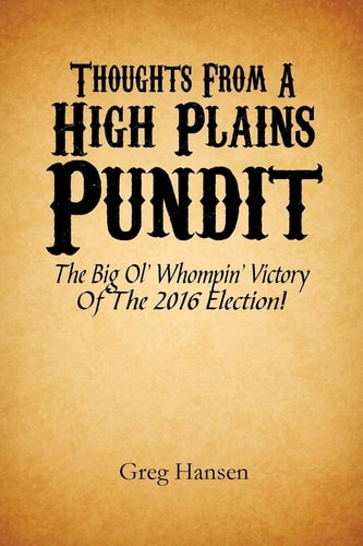 Thoughts From A High Plains Pundit The Big Ol' Whompin' Victory Of The 2016 Election!