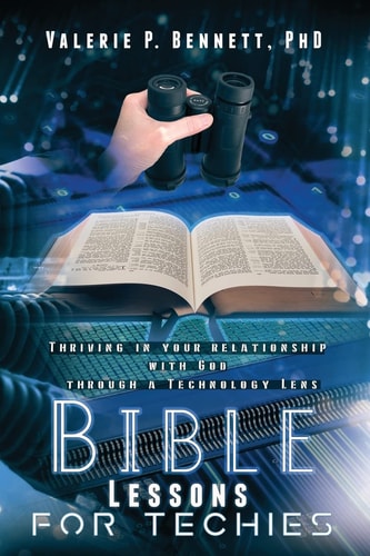 Bible Lessons for Techies Thriving In Your Relationship with God Through a Technology Lens
