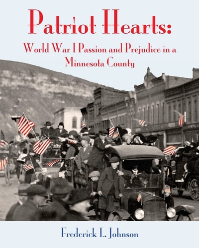 Patriot Hearts World War I Passion and Prejudice in a Minnesota County