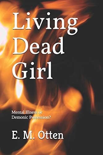 Living Dead Girl Mental Illness Or Demonic Possession?