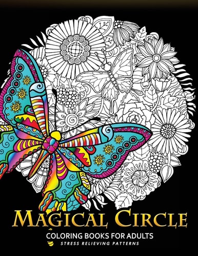 Magical Circle Coloring Books for Adults Flower, Florals Bouquet, Butterfly, Animals and Doodle Desing for GROWN-UPS