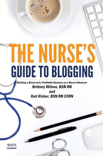 The Nurse's Guide to Blogging Building a Brand and a Profitable Business as a Nurse Influencer