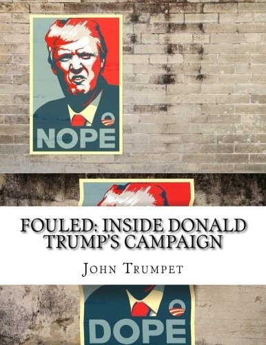 Fouled: Inside Donald Trump's Campaign In Response to Inside Hillary Clinton's Doomed Campaign