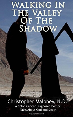Walking In The Valley Of The Shadow. A Colon Cancer Diagnosed Doctor Talks About God And Death