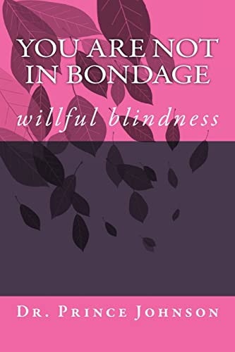 You Are Not In Bondage Willful Blindness