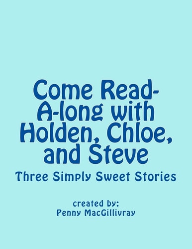 Come Read-A-long with Holden, Chloe, and Steve Three Simply Sweet Stories