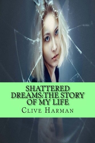 Shattered Dreams The Story Of My Life: Three Volumes Combind Into One