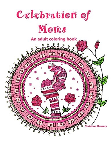 Celebration of Moms An Adult Coloring Book