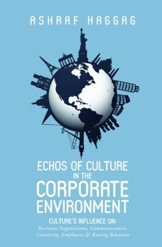 Echos of Culture in the Corporate Environment Culture's Influence On; Business Negotiations, Communication, Creativity, Employees, and Buying Behavior