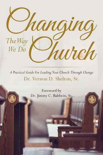 Changing the Way We Do Church A Practical Guide for Leading Your Church Through Change