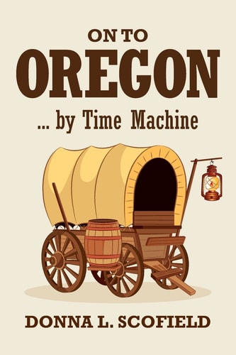 On to Oregon... by Time Machine