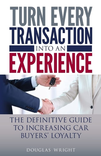 Turn Every Transaction Into an Experience The Definitive Guide to Increasing Car Buyers' Loyalty