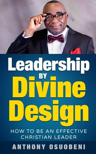 Leadership By Divine Design How To Be An Effective Christian Leader