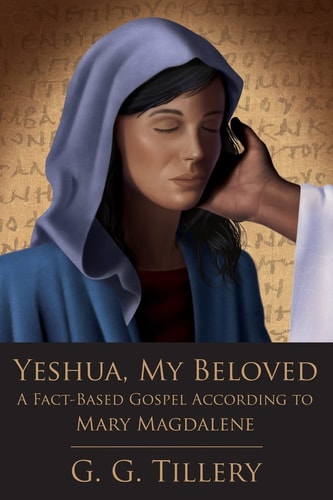 Yeshua, My Beloved A Fact-Based Gospel According to Mary Magdalene