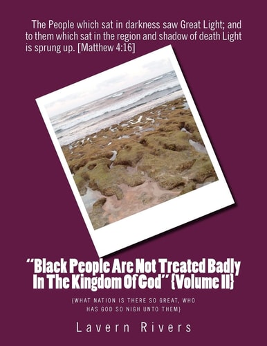 "Black People Are Not Treated Badly In The Kingdom Of God" {Volume II} {What Nation Is There So Great, who Has God So Nigh Unto Them}