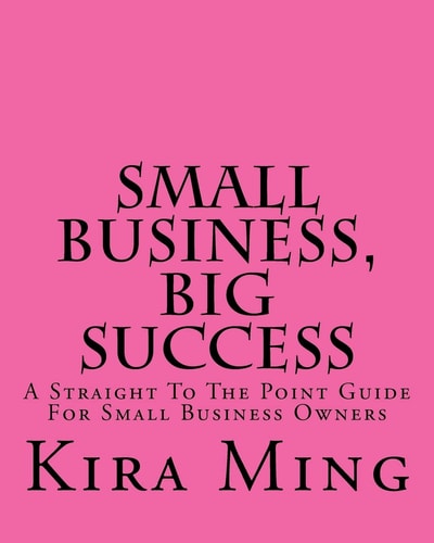 Small Business, Big Success A Straight To The Point Guide For Small Business Owners