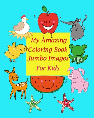 My Amazing Coloring Book Jumbo Images for Kids Coloring Book for Kid Is to Practice Kids and Toddler to Control Their Hands and Also Improve Their Handwriting. Working on Strength Can Eliminate the Possibility of Incorrect Pencil Grasp