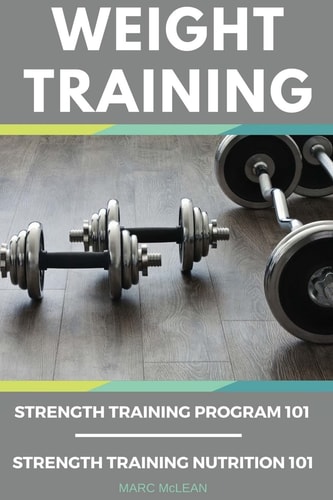 Weight Training Books Strength Training Program 101 + Strength Training Nutrition 101