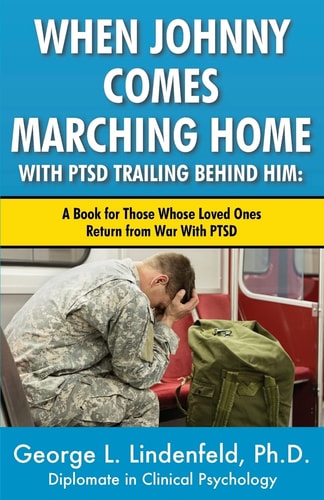 When Johnny Comes Marching Home With PTSD Trailing Behind Him : A Book For Those Who's Loved One Returns From War With PTSD