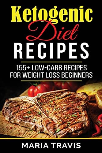Ketogenic Diet Recipes 155+ Low-Carb Recipes for Weight Loss Beginners
