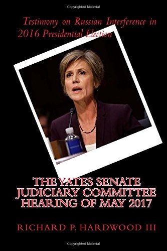 The YATES Senate Judiciary Committee Hearing of May 2017 Testimony on Russian Interference in 2016 Presidential Election