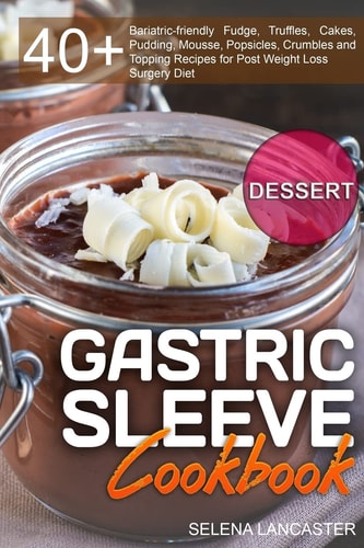 Gastric Sleeve Cookbook: Dessert Effortless Bariatric Cooking, #3