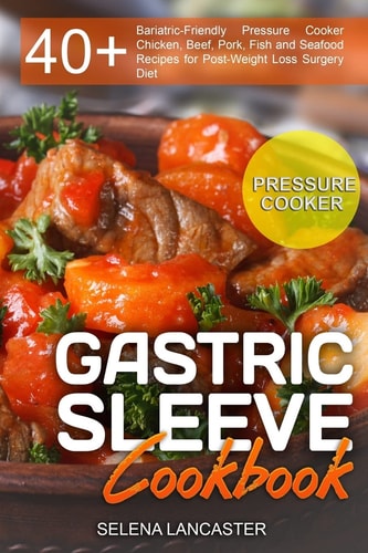 Gastric Sleeve Cookbook: Pressure Cooker Effortless Bariatric Cooking, #7